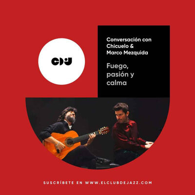 Club de Jazz 16/12/2024 || Fuego, pasión y calma: conversación con Chicuelo y Marco Mezquida