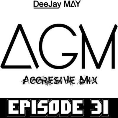 Aggresive Mix - Episode 31 - DeeJay MAY Official Podcast