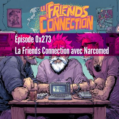 Épisode 0x273 - La Friends Connection avec Narcomed