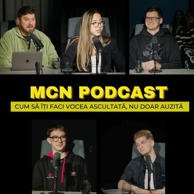 M.C.N. Podcast | Episodul 4 - Cum să îți faci vocea ascultată, nu doar auzită