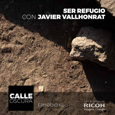 Calle Oscura 62: Ser Refugio con Javier Vallhonrat