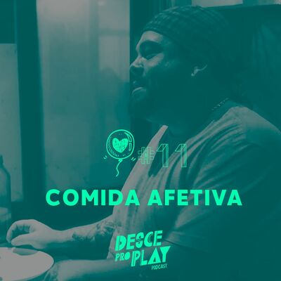 COMIDA AFETIVA - DESCE PRO PLAY - #11