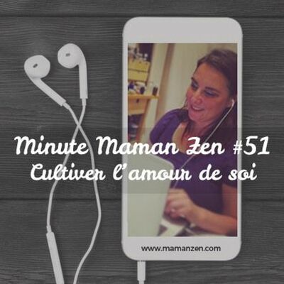 Minute Maman Zen #51 - Cultiver l'amour de soi
