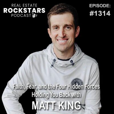 1314: Faith, Fear, and the Four Hidden Forces Holding You Back with Matt King