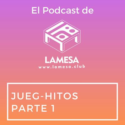 Ep. 73 - JuegHitos Parte 1