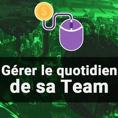 #3 Gérer le quotidien de sa Team