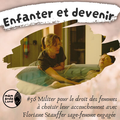 #56 Militer pour le droit des femmes à choisir leur accouchement avec Floriane Stauffer sage-femme engagée 