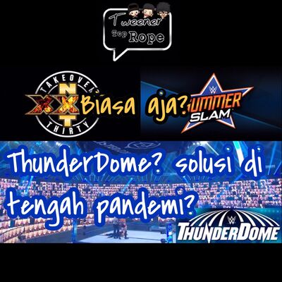 Ngoceh Gulat #13 TakeOver XXX & SummerSlam 2020 biasa aja? WWE Thunderdome, solusi di tengah pandemi?