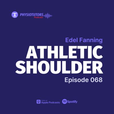 EP. 068: The Athletic Shoulder - Overcoming Instability for Peak Performance with Edel Fanning