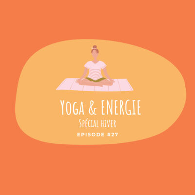 #27 - Yoga & Energie - Spécial Hiver 