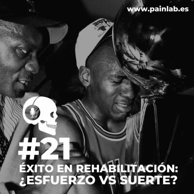 #21 PAINCAST. Éxito en rehabilitación ¿Esfuerzo vs suerte?