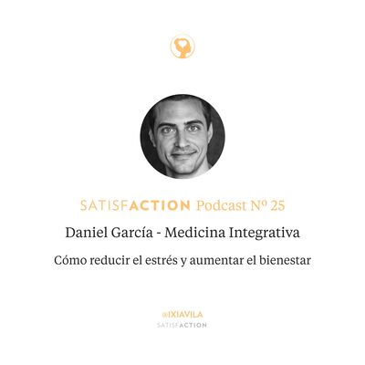 25. Daniel García: Medicina Integrativa - Cómo Reducir el Estrés y Aumentar el Bienestar