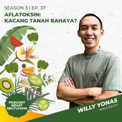 S3E37 - Aflatoksin: Kacang Tanah Bahaya? Selai Kacang Sehat? with Willy N. Yonas, BHM, ACSM-CPT