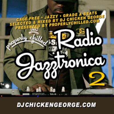 DJ Chicken George - Radio Jazztronica! 2 (ProperlyChilled)