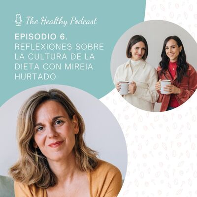 Episodio 6. Reflexiones sobre la cultura de la dieta con Mireia Hurtado