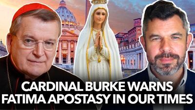 1231: Cardinal Burke Cites 3rd Secret of Fatima for Apostasy in our Times