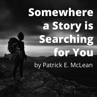 Somewhere a Story is Searching for You