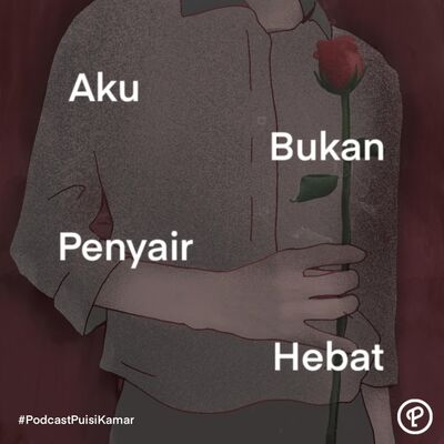 100. Aku Bukan Penyair Hebat