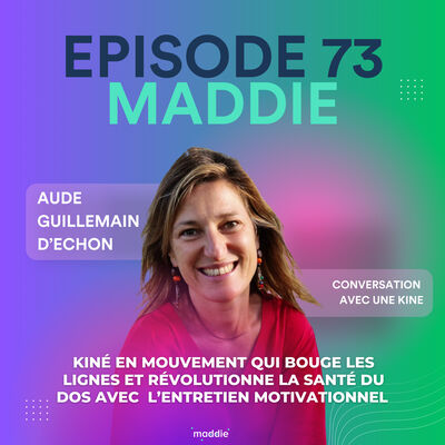 #73 Aude Guillemain d'Echon : kiné en mouvement qui bouge les lignes et révolutionne la santé du dos avec l'entretien motivationnel