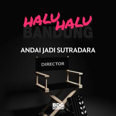  [HALU-HALU BANDUNG] ANDAI JADI SUTRADARA