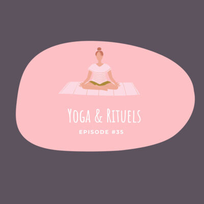 #35 - Yoga & Rituels
