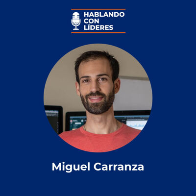 #30 - Miguel Carranza: Cómo triunfar en Silicon Valley y liderar un equipo 100% en remoto