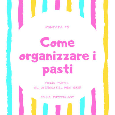 Ep. 5 Come organizzare i pasti Parte 1 - "Gli attrezzi del mestiere per cucinare velocemente ed in modo sano