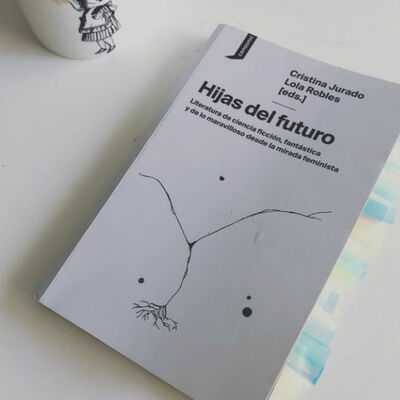DE HIJAS DEL FUTURO / CIENCIA FICCIÓN FEMINISTA CON LOLA ROBLES, MAIELIS GONZÁLEZ Y CONCHA REGUEIRO