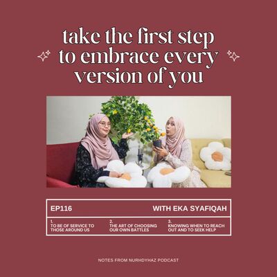 EP116: Take the First Step to Embrace every Version of You (with Eka Syafiqah)