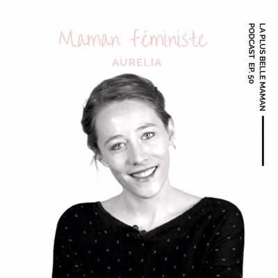 Etre une maman féministe avec Aurélia Blanc