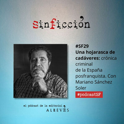 #SinFicción29 Una hojarasca de cadáveres, crónica criminal de la España posfranquista. Con Mariano Sánchez Soler