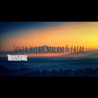 Senja, hujan, malam & fajar