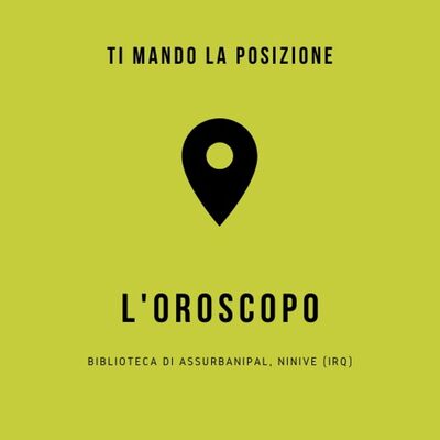 L'oroscopo - Biblioteca di Assurbanipal, Ninive (IRQ)