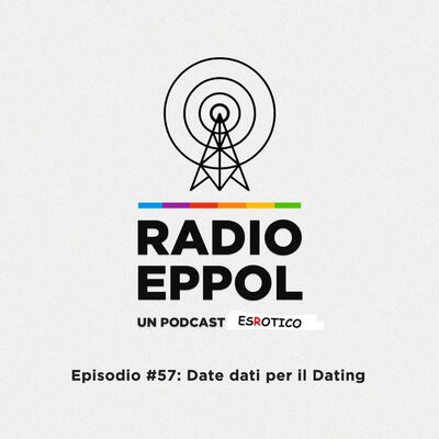 Radio Eppol #57: Date dati per il Dating