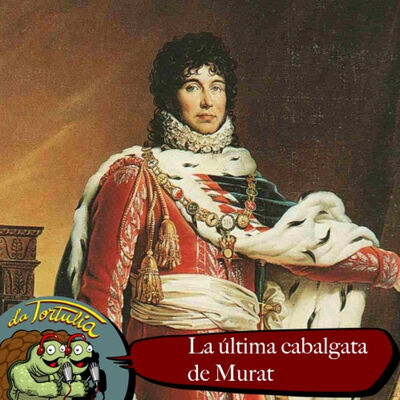 La Tortulia #257 La última cabalgada de Murat