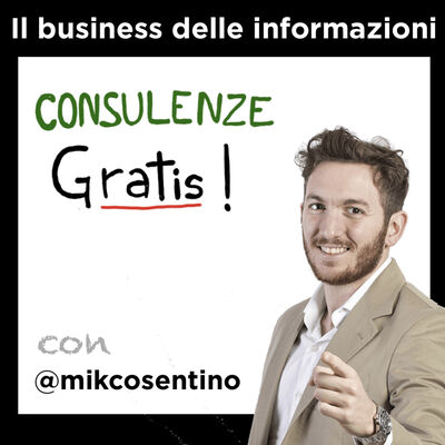 Il business delle informazioni - con Mik Cosentino - Storie di Business [Consulenze Gratis n°17]