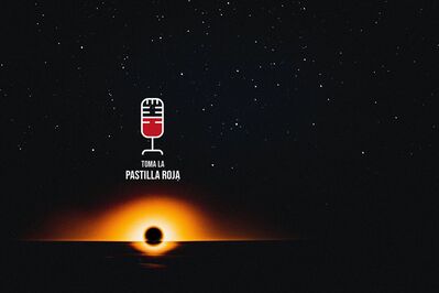 Toma la pastilla roja 2X03: Agujeros negros, los secretos más oscuros del universo