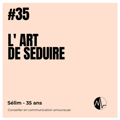 Episode 35 - L’Art de Séduire