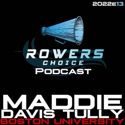 2022e13 - Rowers Choice Podcast - Maddie Davis Tully - Boston University
