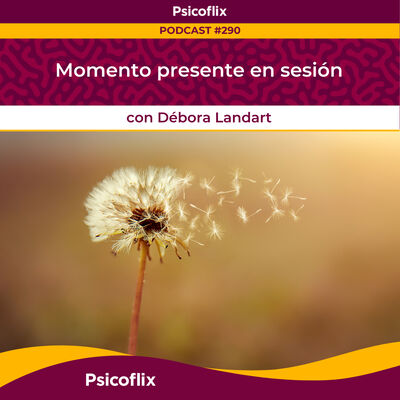 Momento presente en sesión con Débora Landart | Episodio 290