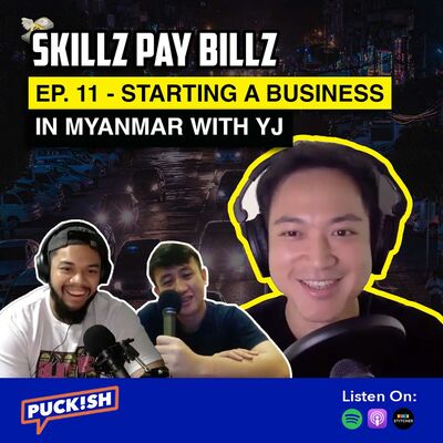 EP. 11 - Skillz Pay Billz: Starting a Business in Myanmar with YJ