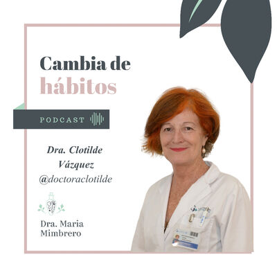 19. Qué ocurre en la menopausia y cómo sobrellevarla con más salud, con la Dra. Clotilde Vazquez