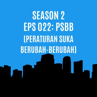 Eps 022: PSBB (Peraturan Suka Berubah-Berubah)