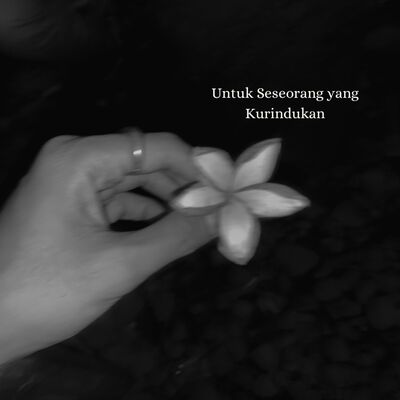 Untuk Seseorang yang Kurindukan