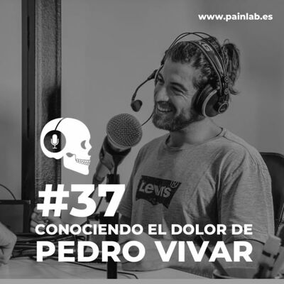 #37 PAINCAST. Conociendo el dolor de Pedro Vivar.