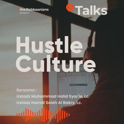Hustle Culture - Ustadz Muhammad Halid Syar'ie, Lc. & ustadz Hamdi Solah Al Bakry, Lc.