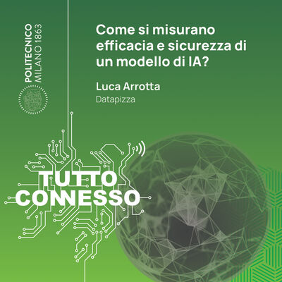 Come si misurano efficacia e sicurezza di un modello di IA? Con Luca Arrotta