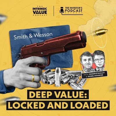TIVP025: Smith & Wesson (SWBI): Deep Value — Locked and Loaded w/ Daniel Mahncke & Shawn O’Malley