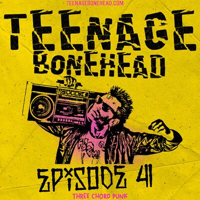 Teenage Bonehead Episode #41