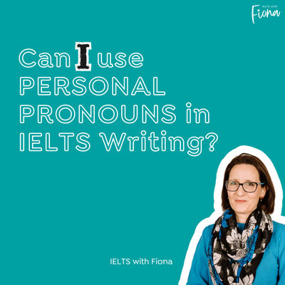 Can I use personal pronouns in IELTS Writing?